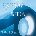 Easter Day celebration services 9.30 and 11.30